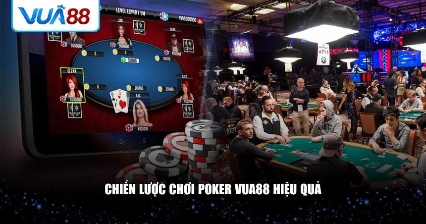 Chiến lược chơi Poker VUA88 hiệu quả 