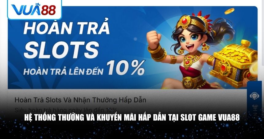 Hệ thống thưởng và khuyến mãi hấp dẫn tại slot game VUA88