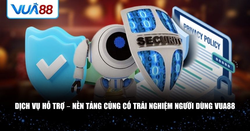 Dịch vụ hỗ trợ và phản hồi người dùng tại VUA88