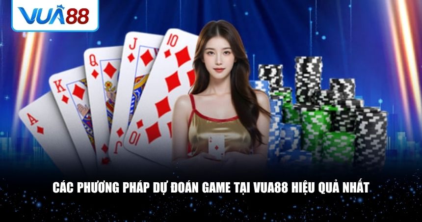 Các phương pháp dự đoán game tại VUA88 hiệu quả nhất