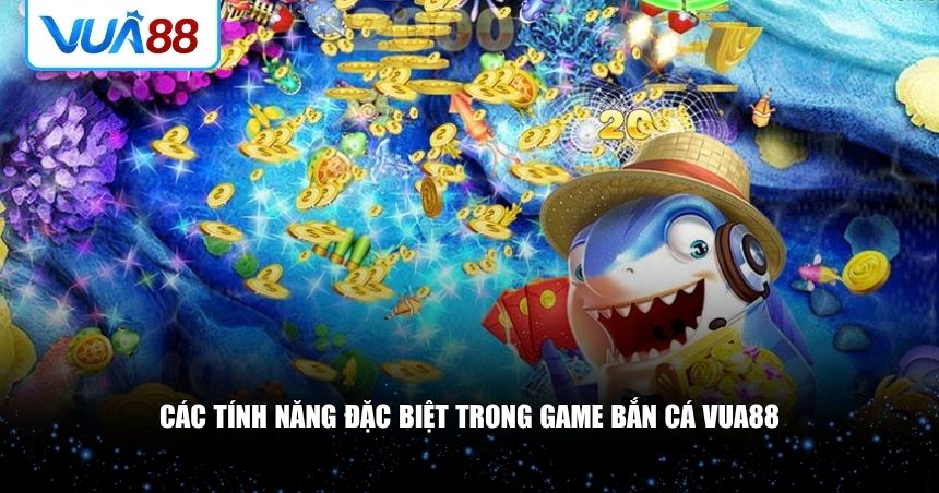 Bắn cá VUA88 còn thu hút người chơi nhờ loạt tính năng độc đáo